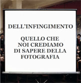 DELL'INFINGIMENTO - Quello che noi crediamo di sapere della fotografia