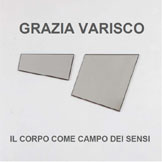 GRAZIA VARISCO - IL CORPO COME CAMPO DEI SENSI