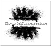 ELOGIO DELL'IMPERFEZIONE -  gruppokoinè  arte contemporanea